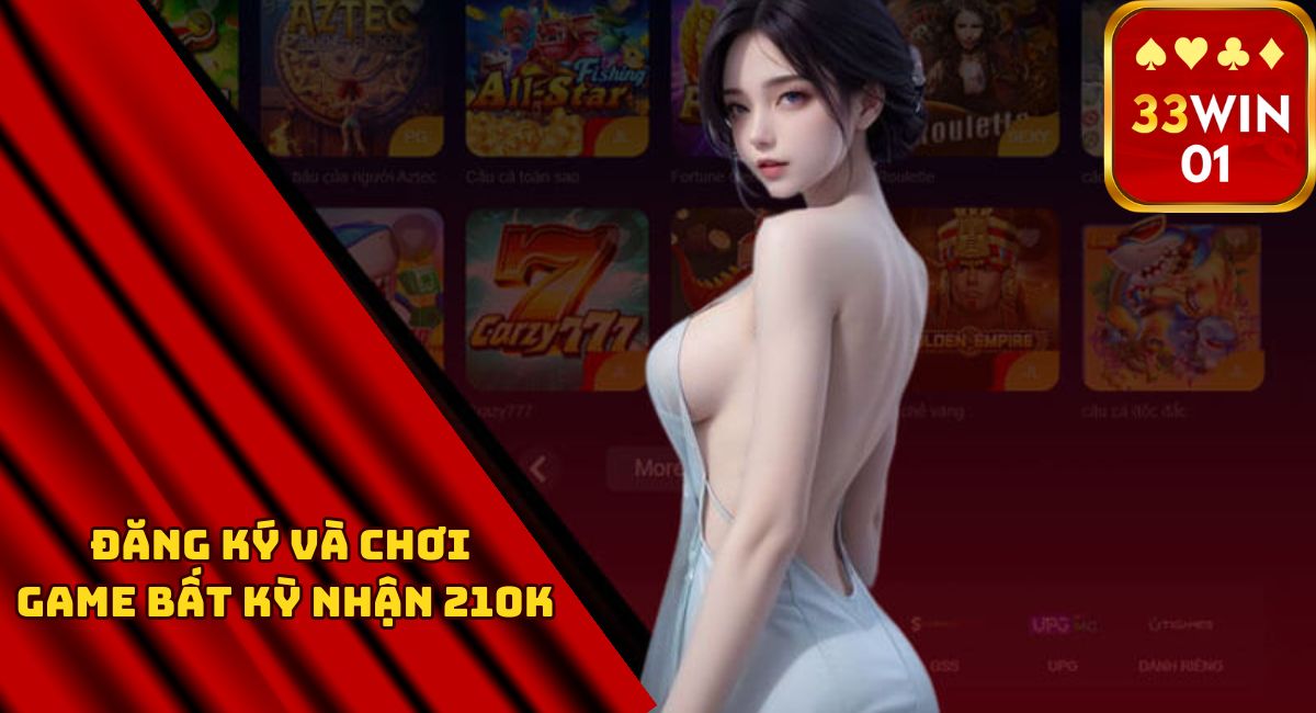 Đăng ký và chơi một game bất kỳ nhận 210k