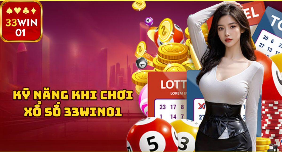 Những kỹ năng cần có khi chơi xổ số 33win01