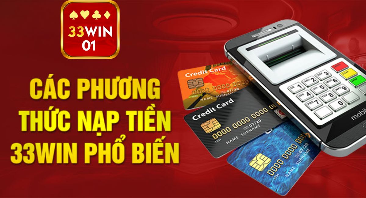 Hướng Dẫn Nạp Tiền 33Win01 An Toàn Qua Nhiều Phương Thức Tiện Lợi