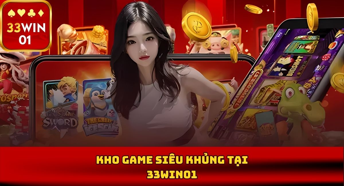 Review kho game siêu khủng tại 33Win01